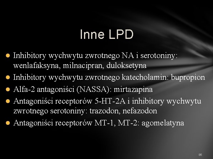 Inne LPD l l l Inhibitory wychwytu zwrotnego NA i serotoniny: wenlafaksyna, milnacipran, duloksetyna