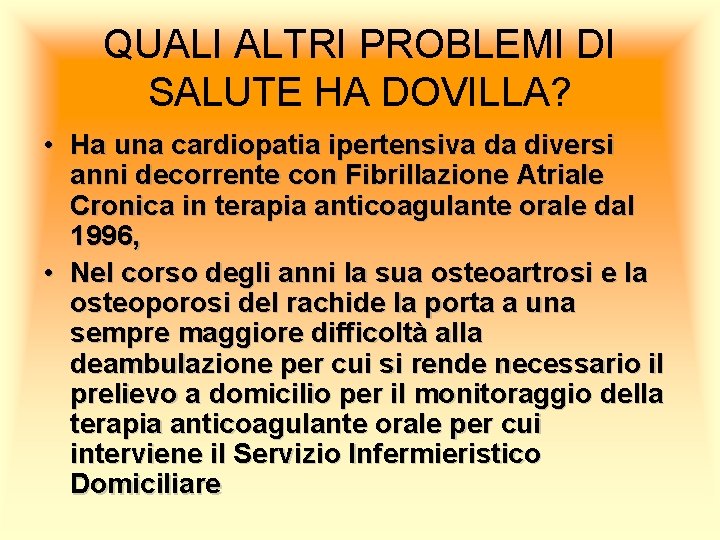 QUALI ALTRI PROBLEMI DI SALUTE HA DOVILLA? • Ha una cardiopatia ipertensiva da diversi