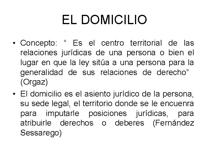 EL DOMICILIO • Concepto: “ Es el centro territorial de las relaciones jurídicas de