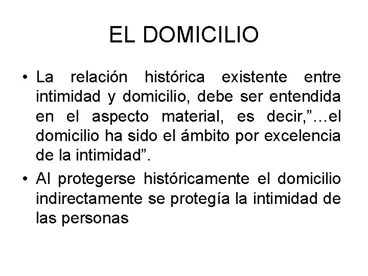 EL DOMICILIO • La relación histórica existente entre intimidad y domicilio, debe ser entendida