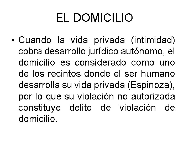 EL DOMICILIO • Cuando la vida privada (intimidad) cobra desarrollo jurídico autónomo, el domicilio