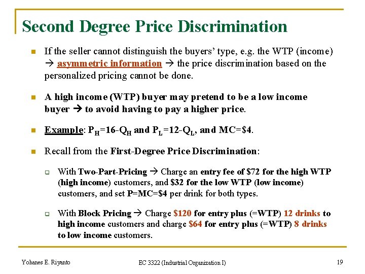 Second Degree Price Discrimination n If the seller cannot distinguish the buyers’ type, e.