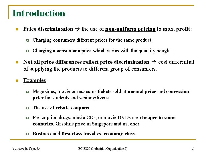 Introduction n Price discrimination the use of non-uniform pricing to max. profit: q Charging