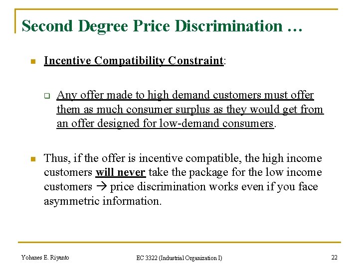 Second Degree Price Discrimination … n Incentive Compatibility Constraint: q n Any offer made
