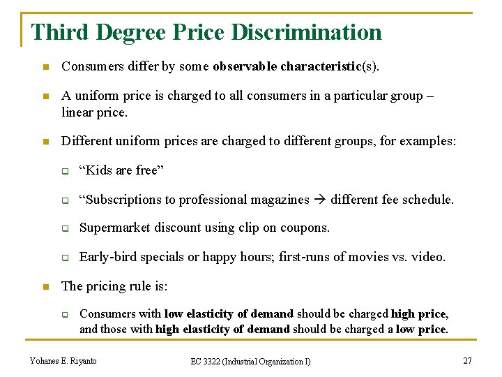 Third Degree Price Discrimination n Consumers differ by some observable characteristic(s). n A uniform