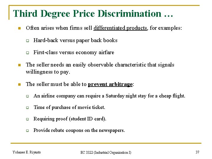 Third Degree Price Discrimination … n Often arises when firms sell differentiated products, for
