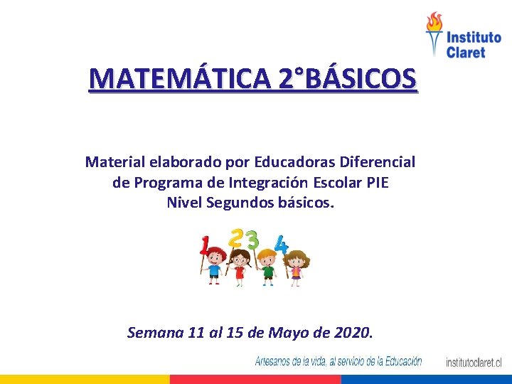 MATEMÁTICA 2°BÁSICOS Material elaborado por Educadoras Diferencial de Programa de Integración Escolar PIE Nivel