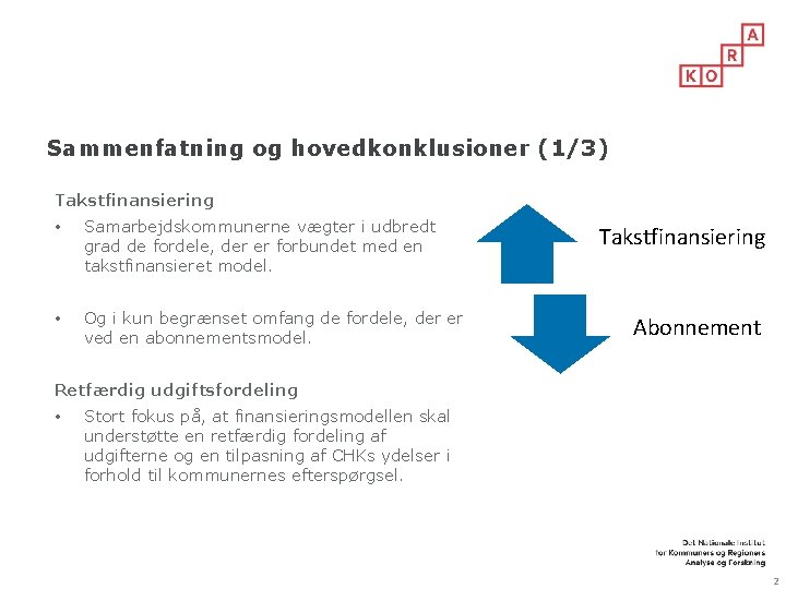 Sammenfatning og hovedkonklusioner (1/3) Takstfinansiering • Samarbejdskommunerne vægter i udbredt grad de fordele, der