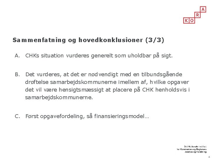 Sammenfatning og hovedkonklusioner (3/3) A. CHKs situation vurderes generelt som uholdbar på sigt. B.