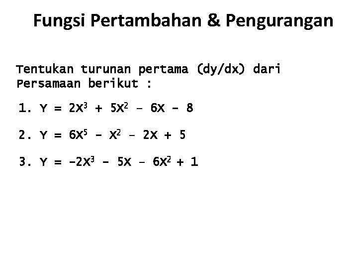 Fungsi Pertambahan & Pengurangan Tentukan turunan pertama (dy/dx) dari Persamaan berikut : 1. Y