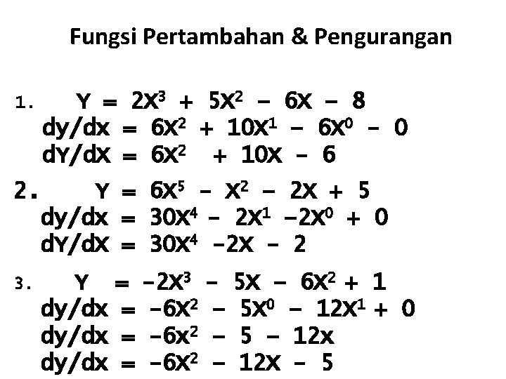 Fungsi Pertambahan & Pengurangan 1. Y = 2 X 3 + 5 X 2