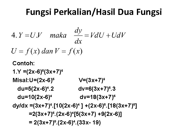 Fungsi Perkalian/Hasil Dua Fungsi Contoh: 1. Y =(2 x-6)⁵(3 x+7)⁶ Misal: U=(2 x-6)⁵ V=(3