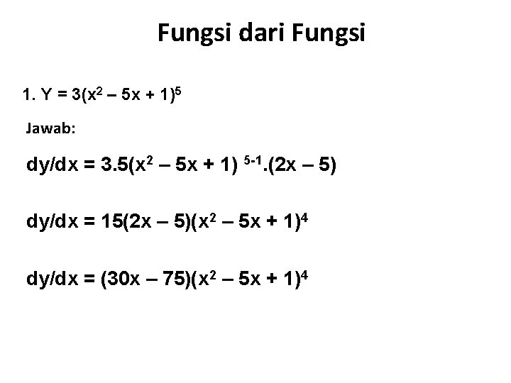 Fungsi dari Fungsi 1. Y = 3(x 2 – 5 x + 1)5 Jawab: