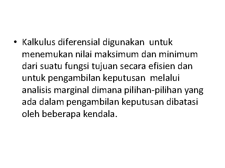  • Kalkulus diferensial digunakan untuk menemukan nilai maksimum dan minimum dari suatu fungsi