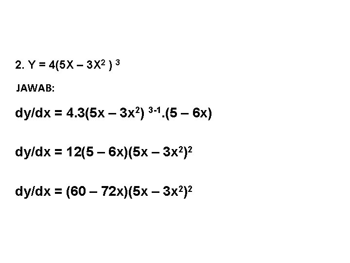 2. Y = 4(5 X – 3 X 2 ) 3 JAWAB: dy/dx =