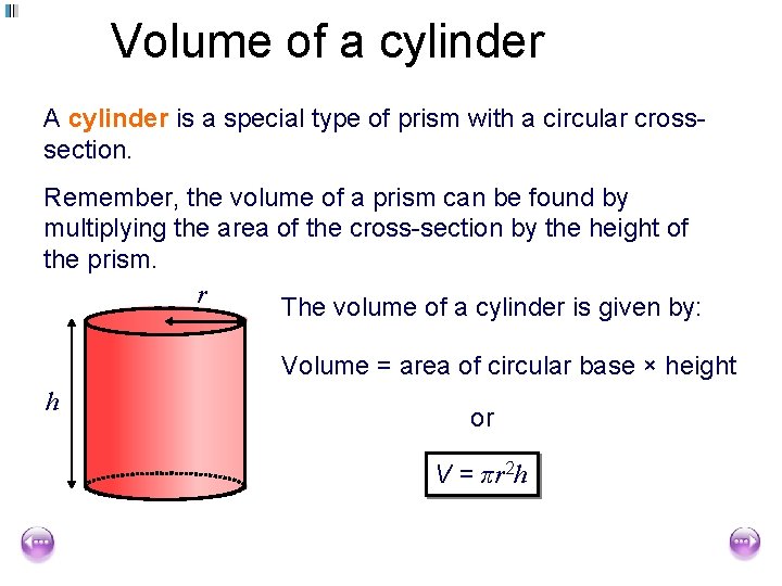 Volume of a cylinder A cylinder is a special type of prism with a