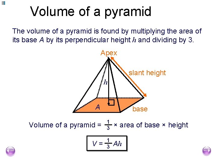 Volume of a pyramid The volume of a pyramid is found by multiplying the