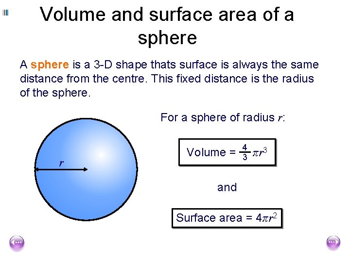 Volume and surface area of a sphere A sphere is a 3 -D shape