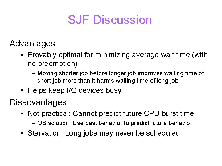 SJF Discussion Advantages • Provably optimal for minimizing average wait time (with no preemption)