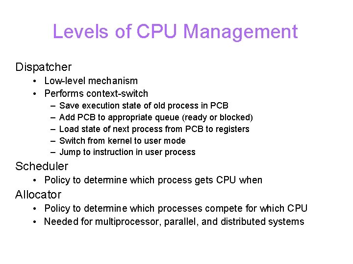 Levels of CPU Management Dispatcher • Low-level mechanism • Performs context-switch – – –