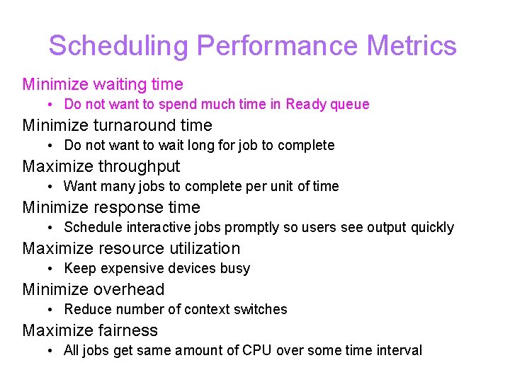 Scheduling Performance Metrics Minimize waiting time • Do not want to spend much time