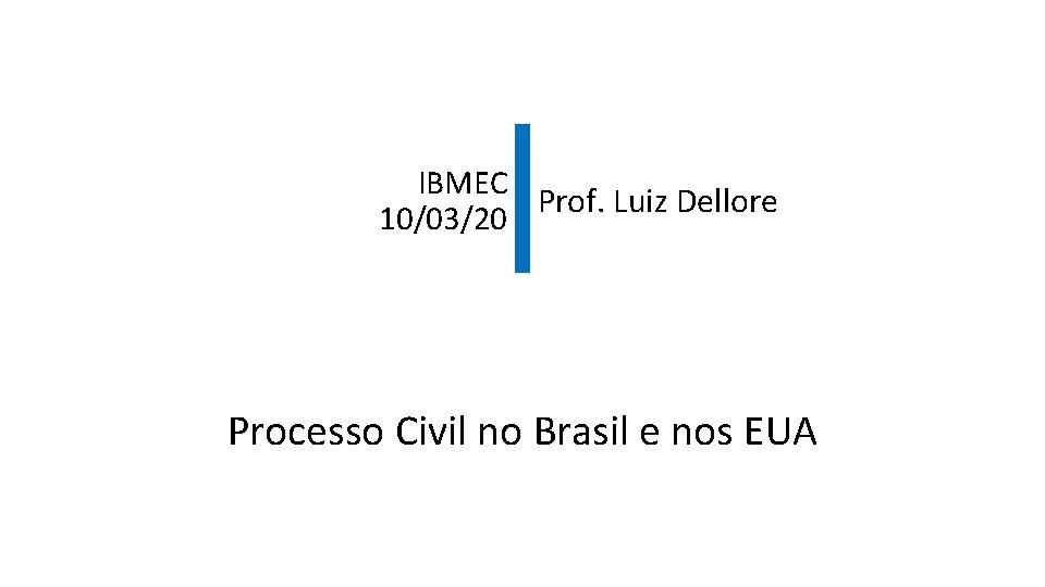 IBMEC Prof. Luiz Dellore 10/03/20 Processo Civil no Brasil e nos EUA 
