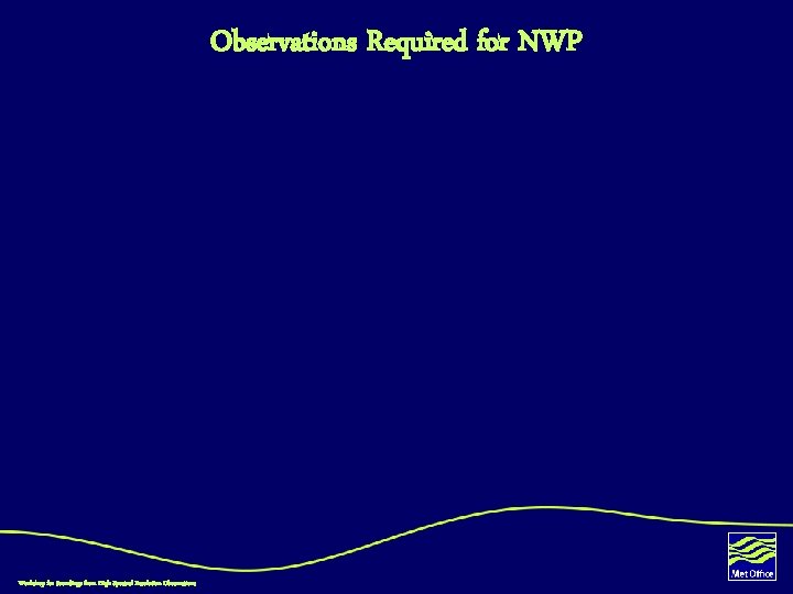 Observations Required for NWP Workshop for Soundings from High Spectral Resolution Observations 
