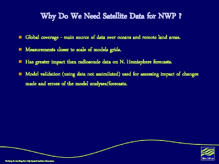 Why Do We Need Satellite Data for NWP ? n Global coverage - main