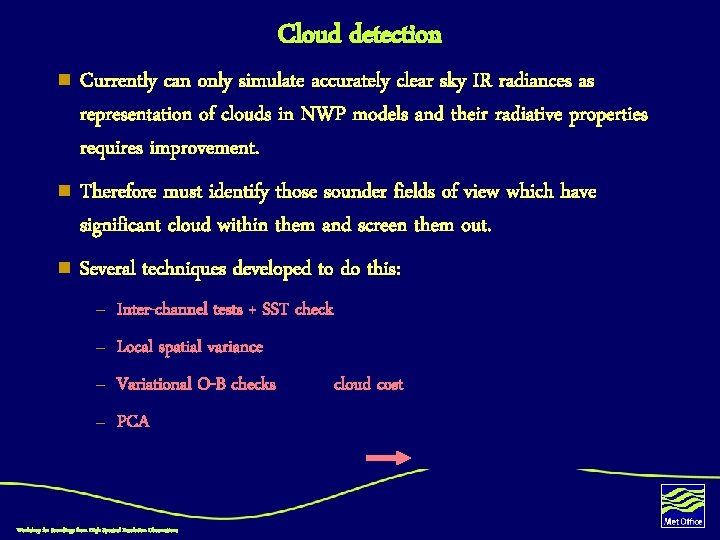 Cloud detection n Currently can only simulate accurately clear sky IR radiances as representation