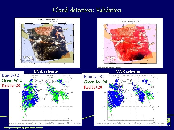 Cloud detection: Validation Blue Jc<2 Green Jc>2 Red Jc>20 PCA scheme Workshop for Soundings