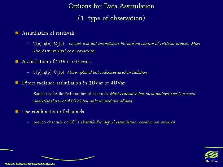 Options for Data Assimilation (1 - type of observation) n Assimilation of retrievals –