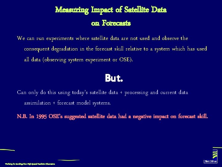 Measuring Impact of Satellite Data on Forecasts We can run experiments where satellite data