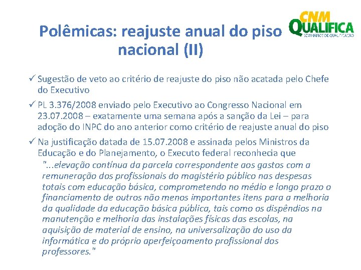 Polêmicas: reajuste anual do piso nacional (II) ü Sugestão de veto ao critério de