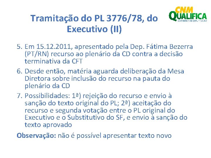 Tramitação do PL 3776/78, do Executivo (II) 5. Em 15. 12. 2011, apresentado pela