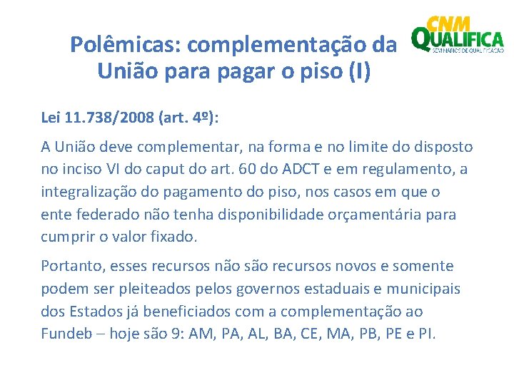 Polêmicas: complementação da União para pagar o piso (I) Lei 11. 738/2008 (art. 4º):