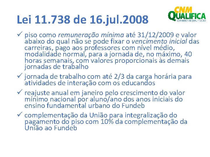 Lei 11. 738 de 16. jul. 2008 ü piso como remuneração mínima até 31/12/2009
