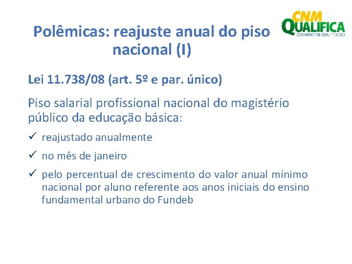 Polêmicas: reajuste anual do piso nacional (I) Lei 11. 738/08 (art. 5º e par.