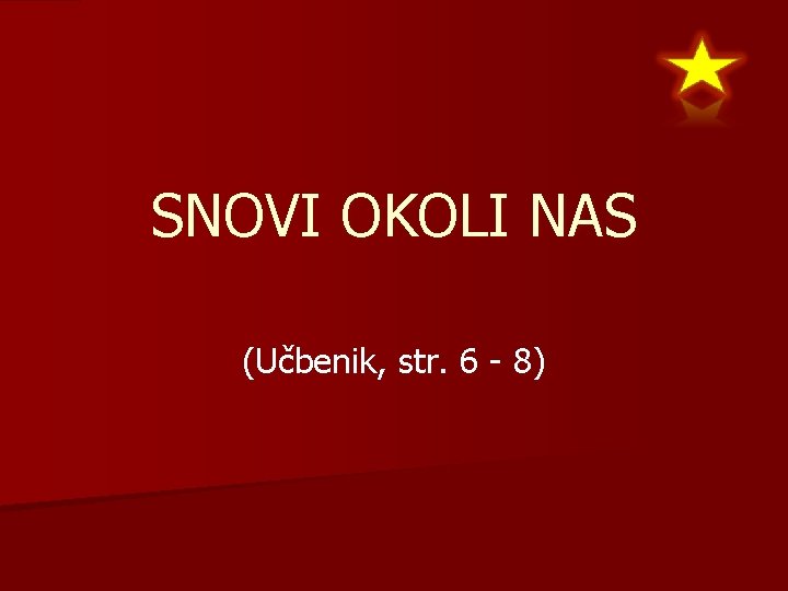 SNOVI OKOLI NAS (Učbenik, str. 6 - 8) 
