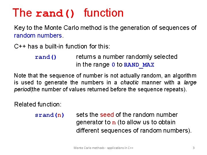 The rand() function Key to the Monte Carlo method is the generation of sequences