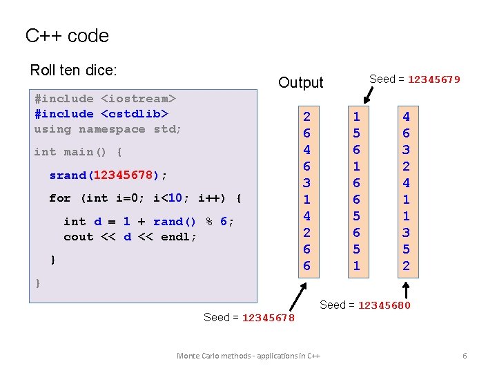 C++ code Roll ten dice: Seed = 12345679 Output #include <iostream> #include <cstdlib> using