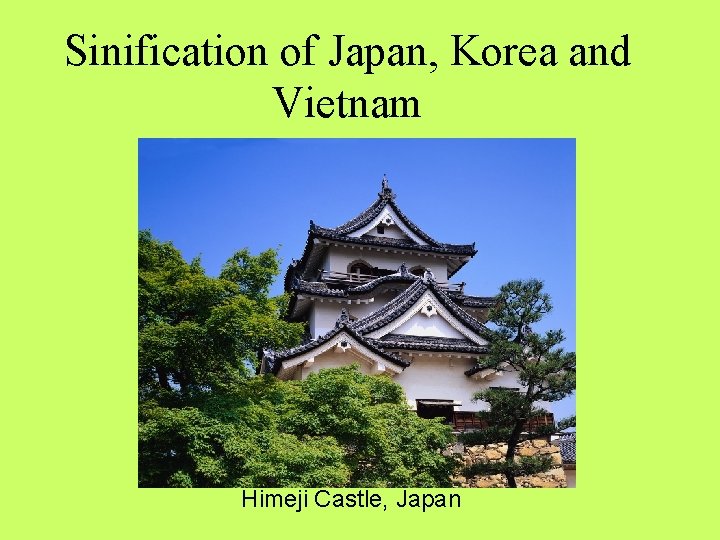 Sinification of Japan, Korea and Vietnam Himeji Castle, Japan 