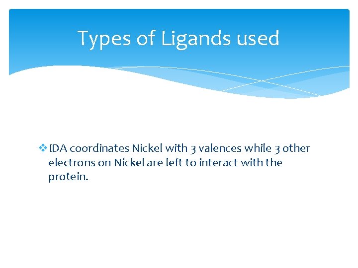 Types of Ligands used v. IDA coordinates Nickel with 3 valences while 3 other