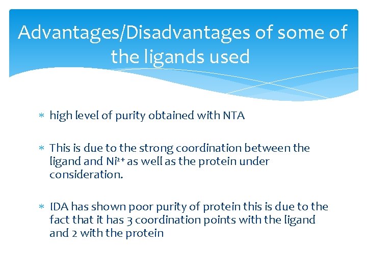Advantages/Disadvantages of some of the ligands used high level of purity obtained with NTA