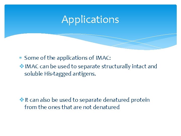 Applications Some of the applications of IMAC: v. IMAC can be used to separate