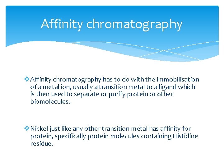 Affinity chromatography v Affinity chromatography has to do with the immobilisation of a metal