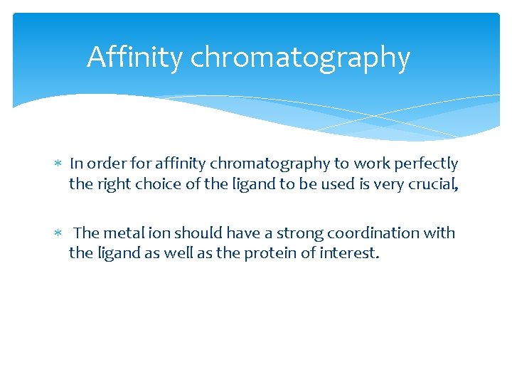 Affinity chromatography In order for affinity chromatography to work perfectly the right choice of