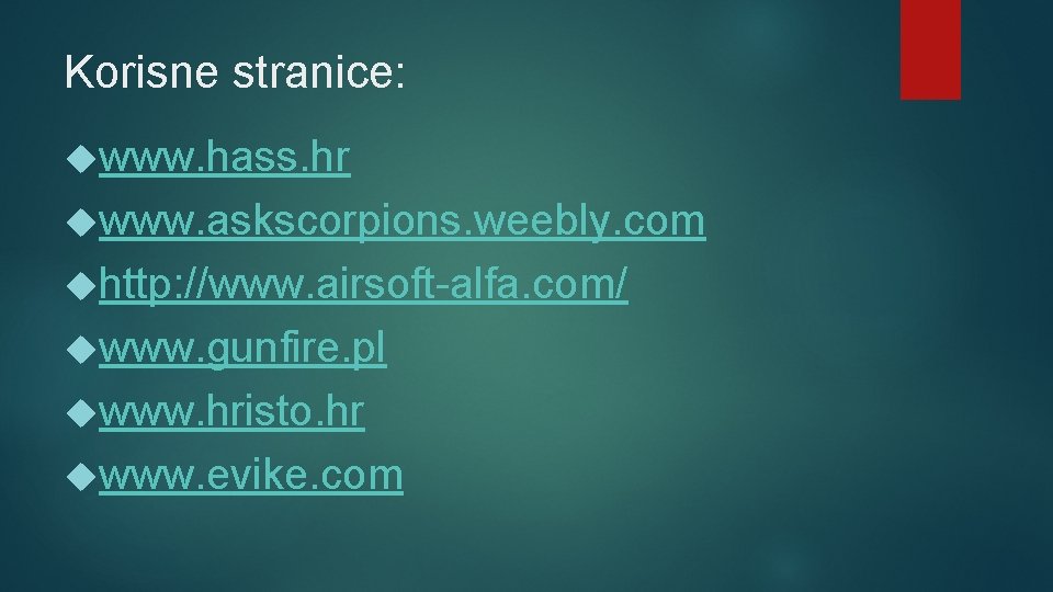 Korisne stranice: www. hass. hr www. askscorpions. weebly. com http: //www. airsoft-alfa. com/ www.