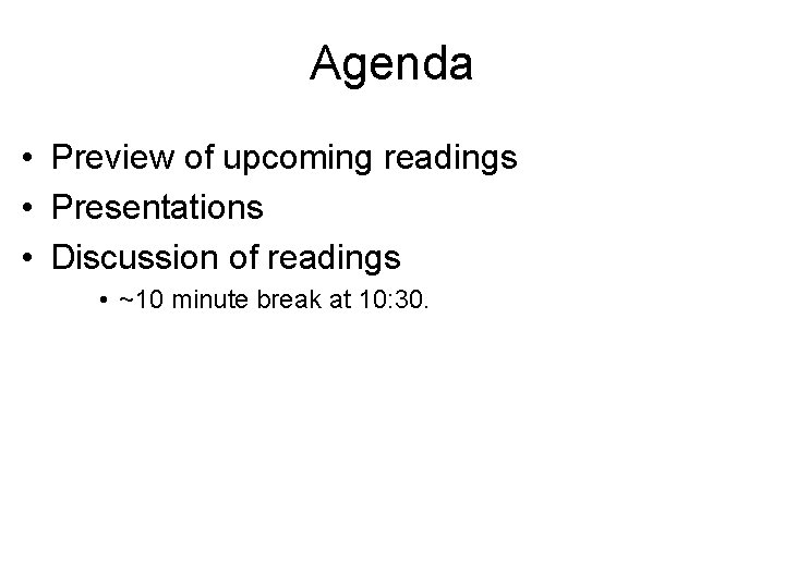 Agenda • Preview of upcoming readings • Presentations • Discussion of readings • ~10