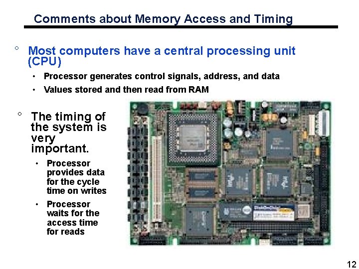 Comments about Memory Access and Timing ° Most computers have a central processing unit