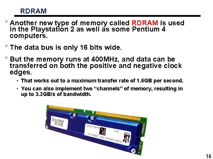 RDRAM ° Another new type of memory called RDRAM is used in the Playstation